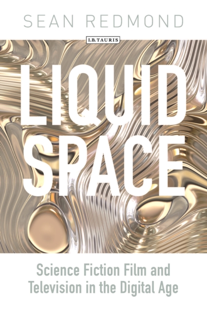 Liquid Space : Science Fiction Film and Television in the Digital Age, PDF eBook
