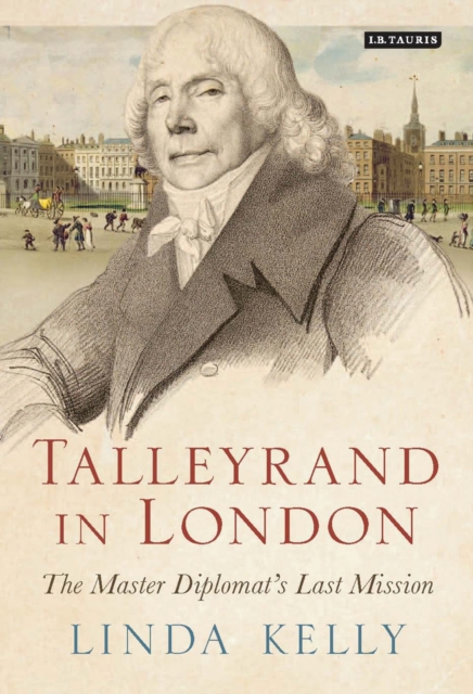Talleyrand in London : The Master Diplomat's Last Mission, PDF eBook