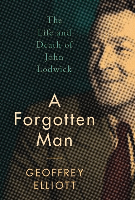 A Forgotten Man : The Life and Death of John Lodwick, PDF eBook