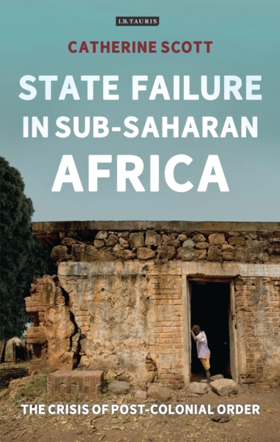 State Failure in Sub-Saharan Africa : The Crisis of Post-Colonial Order, PDF eBook