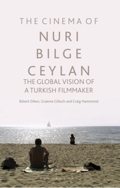 The Cinema of Nuri Bilge Ceylan : The Global Vision of a Turkish Filmmaker, PDF eBook