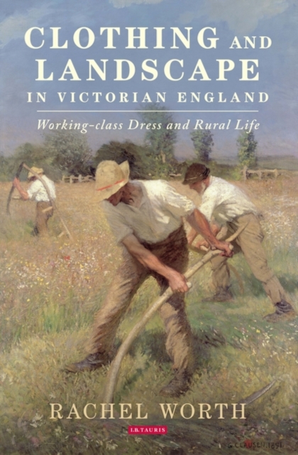 Clothing and Landscape in Victorian England : Working-Class Dress and Rural Life, PDF eBook
