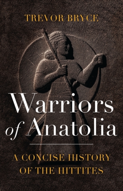 Warriors of Anatolia : A Concise History of the Hittites, PDF eBook