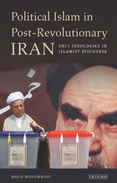Political Islam in Post-Revolutionary Iran : Shi'I Ideologies in Islamist Discourse, PDF eBook
