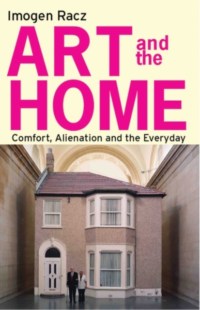 Art and the Home : Comfort, Alienation and the Everyday, PDF eBook