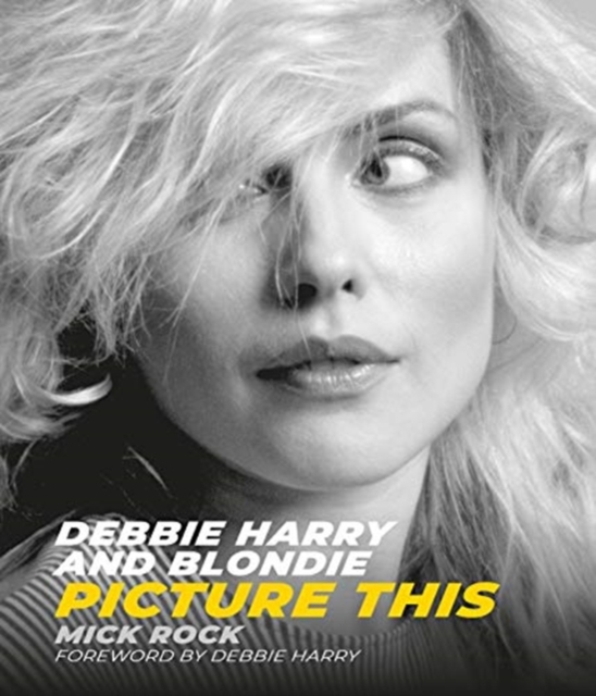 Debbie Harry and Blondie : Picture This, Hardback Book