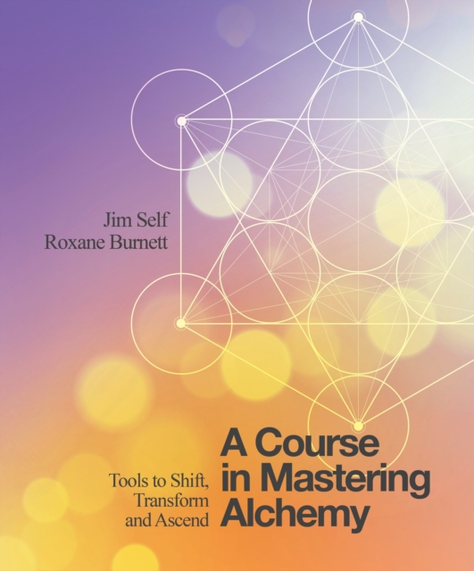 A Course in Mastering Alchemy : Tools to Shift, Transform and Ascend, Paperback / softback Book