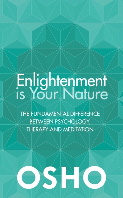 Enlightenment is Your Nature : The Fundamental Difference Between Psychology, Therapy and Meditation, Paperback / softback Book