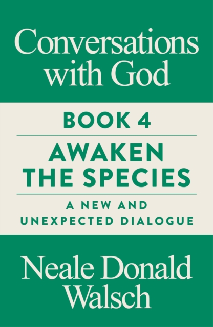 Conversations with God, Book 4 : Awaken the Species, A New and Unexpected Dialogue, Paperback / softback Book