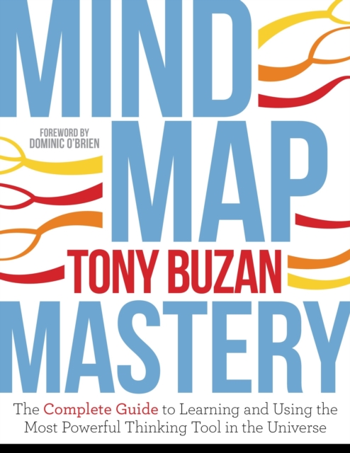 Mind Map Mastery : The Complete Guide to Learning and Using the Most Powerful Thinking Tool in the Universe, Paperback / softback Book
