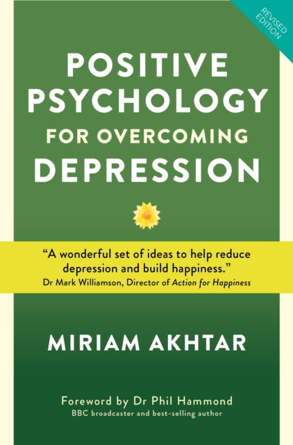 Positive Psychology for Overcoming Depression : Self-help Strategies to Build Strength, Resilience and Sustainable, Paperback / softback Book