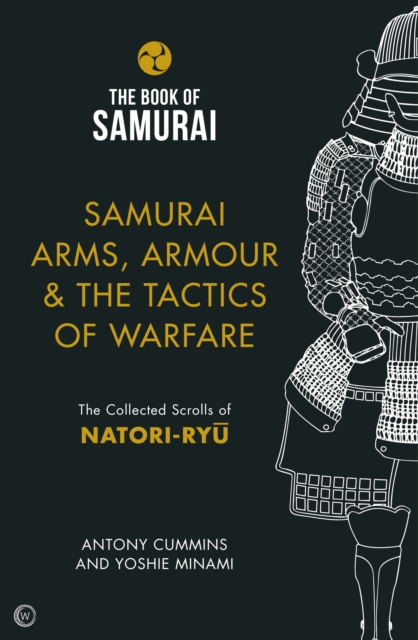 Samurai Arms, Armour & the Tactics of Warfare (The Book of Samurai Series) : The Collected Scrolls of Natori-Ryu, Hardback Book