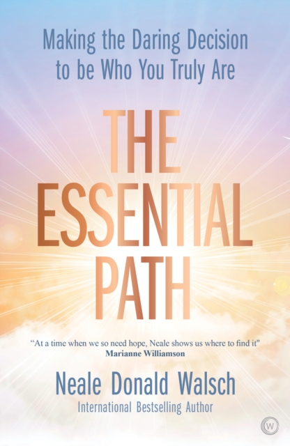 The Essential Path : Making the Daring Decision to be Who You Truly Are, Hardback Book