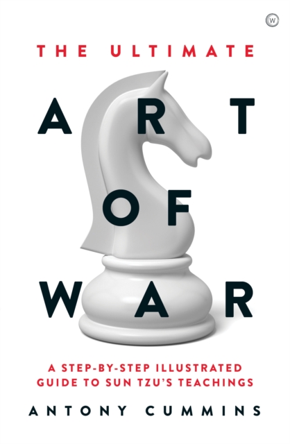 The Ultimate Art of War : A Step-by-Step Illustrated Guide to Sun Tzu's Teachings, Hardback Book