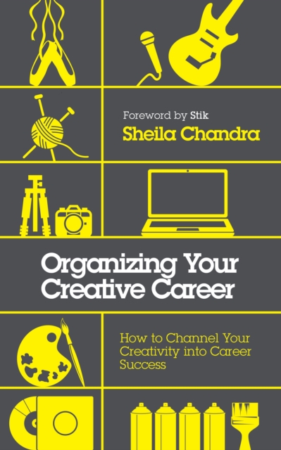 Organizing Your Creative Career : How to Channel Your Creativity into Career Success, Paperback / softback Book