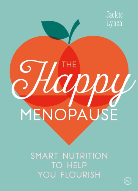 The Happy Menopause : Smart Nutrition to Help You Flourish, Paperback / softback Book