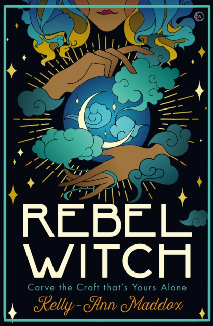 Rebel Witch : Carve the Craft that's Yours Alone, Hardback Book