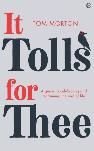 It Tolls For Thee : A guide to celebrating and reclaiming the end of life, Paperback / softback Book