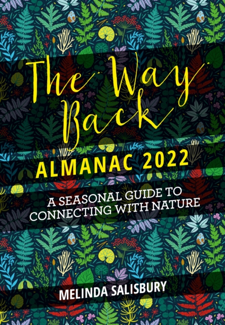 The Way Back Almanac 2022 : A contemporary seasonal guide back to nature, Hardback Book