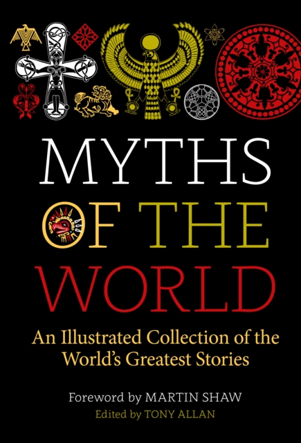 Myths of the World : An Illustrated Collection of the World's Greatest Stories, Hardback Book