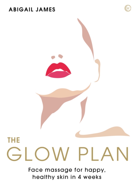 The Glow Plan : Face Massage for Happy, Healthy Skin in 4 Weeks, Paperback / softback Book