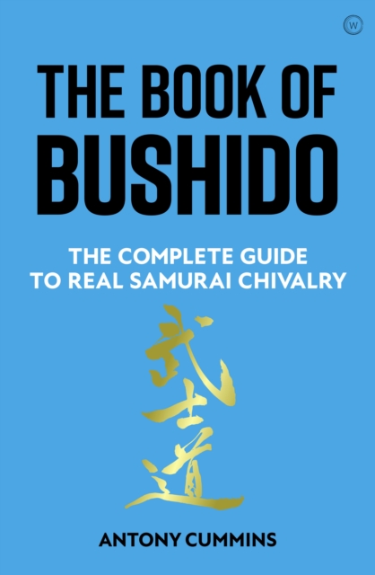 The Book of Bushido : The Complete Guide to Real Samurai Chivalry, Hardback Book