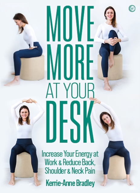 Move More At Your Desk : Increase Your Energy at Work & Reduce Back, Shoulder & Neck Pain, Paperback / softback Book