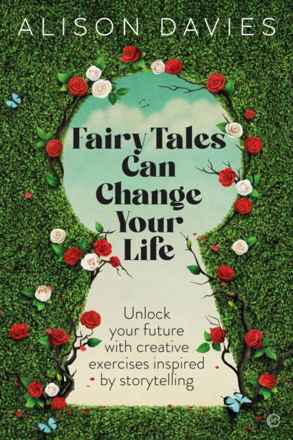 Fairy Tales Can Change Your Life : Unlock Your Future With Creative Exercises Inspired by Storytelling, Paperback / softback Book