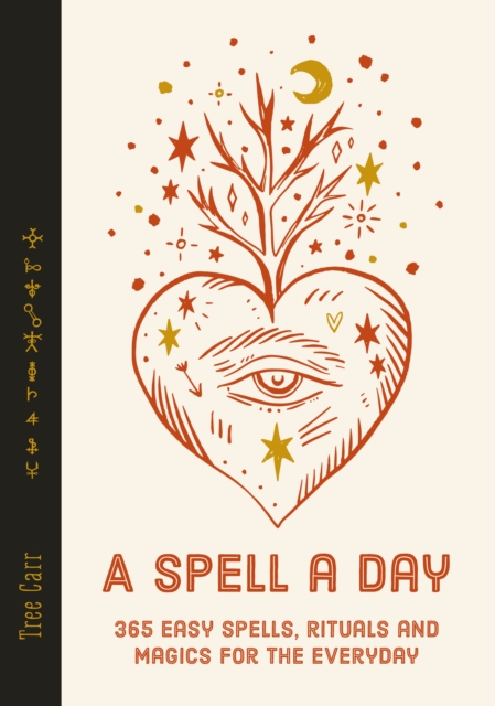 A Spell a Day : 365 easy spells, rituals and magics for the everyday, Hardback Book