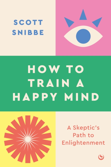 How to Train a Happy Mind : A Skeptic's Path to Enlightenment, Paperback / softback Book
