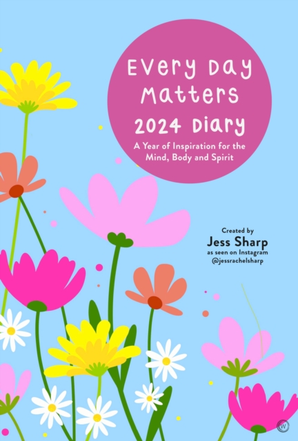 Every Day Matters 2024 Desk Diary : A Year of Inspiration for the Mind, Body and Spirit, Spiral bound Book