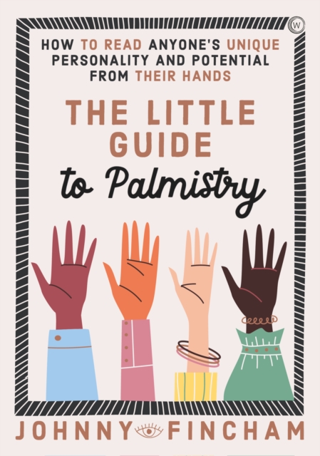 The Little Guide to Palmistry : How to Read Anyone's Unique Personality and Potential From Their Hands, Hardback Book