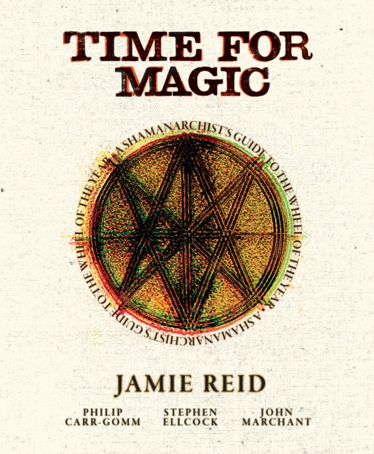 Time for Magic : A Shamanarchist's Guide to the Wheel of the Year, Hardback Book