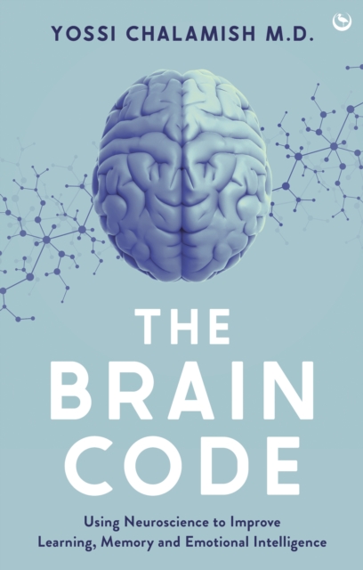 The Brain Code : Using neuroscience to improve learning, memory and emotional intelligence, Hardback Book