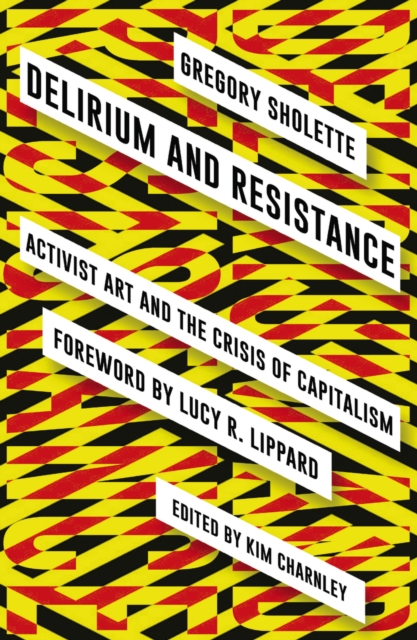 Delirium and Resistance : Activist Art and the Crisis of Capitalism, EPUB eBook