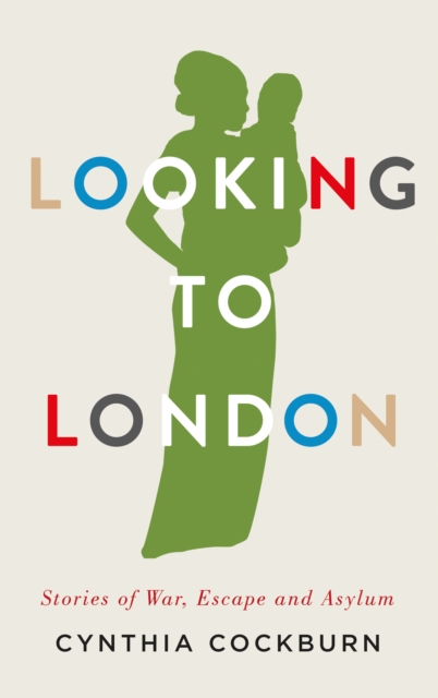 Looking to London : Stories of War, Escape and Asylum, PDF eBook