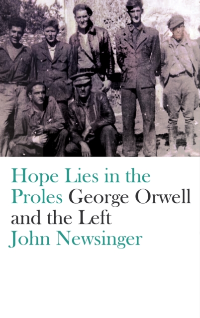 Hope Lies in the Proles : George Orwell and the Left, EPUB eBook