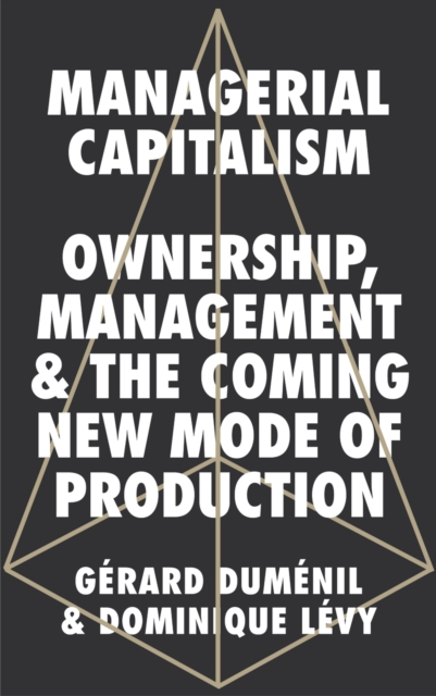 Managerial Capitalism : Ownership, Management and the Coming New Mode of Production, PDF eBook