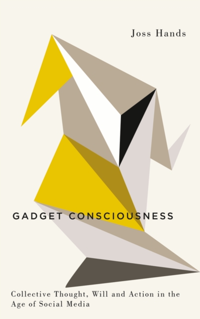 Gadget Consciousness : Collective Thought, Will and Action in the Age of Social Media, EPUB eBook