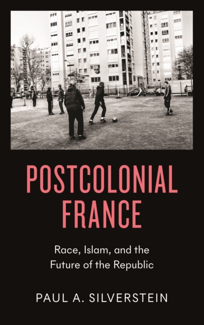 Postcolonial France : Race, Islam, and the Future of the Republic, EPUB eBook