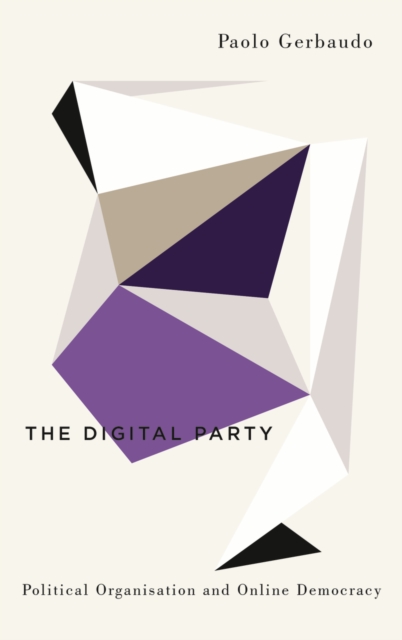 The Digital Party : Political Organisation and Online Democracy, PDF eBook