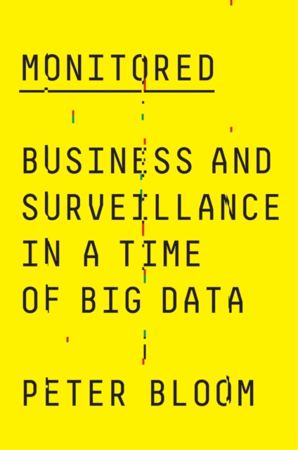 Monitored : Business and Surveillance in a Time of Big Data, PDF eBook