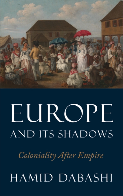Europe and Its Shadows : Coloniality after Empire, PDF eBook