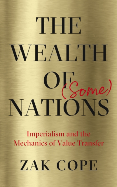 The Wealth of (Some) Nations : Imperialism and the Mechanics of Value Transfer, PDF eBook