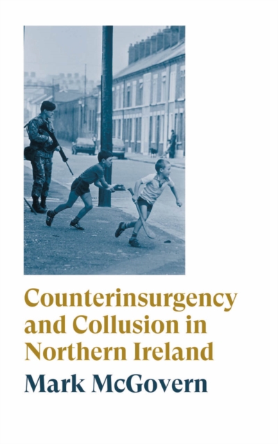 Counterinsurgency and Collusion in Northern Ireland, PDF eBook