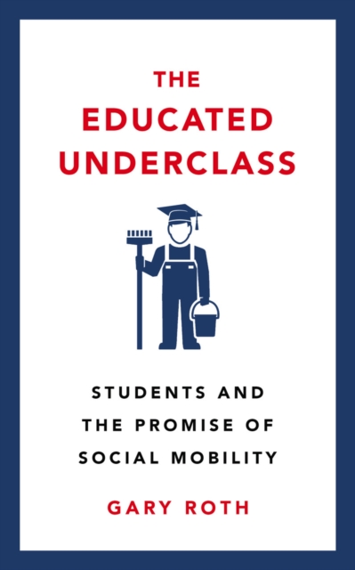 The Educated Underclass : Students and the Promise of Social Mobility, EPUB eBook