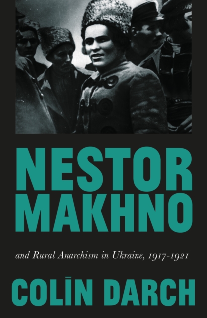 Nestor Makhno and Rural Anarchism in Ukraine, 1917-1921, EPUB eBook