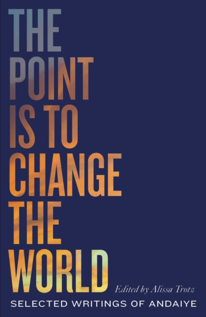 The Point is to Change the World : Selected Writings of Andaiye, PDF eBook