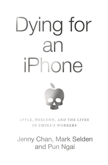 Dying for an iPhone : Apple, Foxconn and the Lives of Chinas Workers, PDF eBook