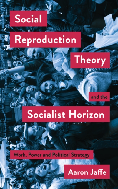 Social Reproduction Theory and the Socialist Horizon : Work, Power and Political Strategy, PDF eBook